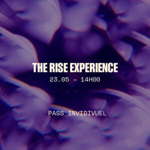 THE RISE EXPERIENCE 23.05 14H00 / BILLET INDIVIDUEL